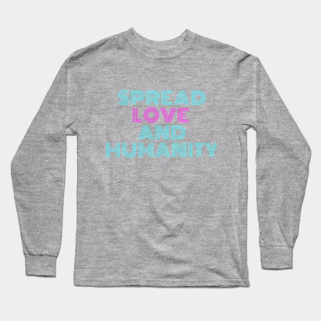 Love And Humanity Long Sleeve T-Shirt by WanderlustMoonDuo